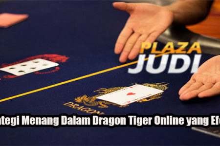 Strategi Menang Dalam Dragon Tiger Online yang Efektif